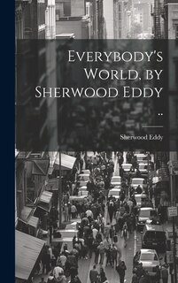 Front cover_Everybody's World, by Sherwood Eddy ..