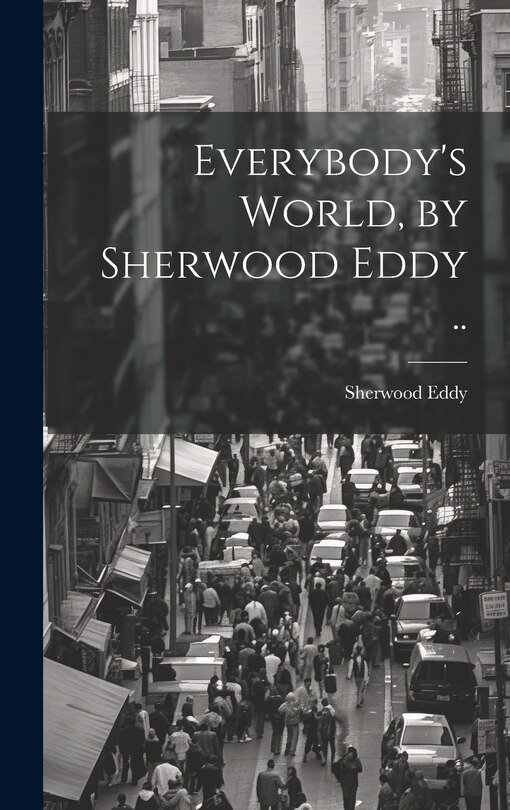 Front cover_Everybody's World, by Sherwood Eddy ..