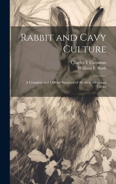 Front cover_Rabbit and Cavy Culture; a Complete and Official Standard of all the Rabbits and Cavies