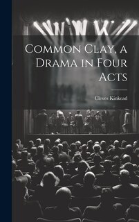 Front cover_Common Clay, a Drama in Four Acts