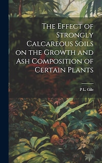 Couverture_The Effect of Strongly Calcareous Soils on the Growth and ash Composition of Certain Plants