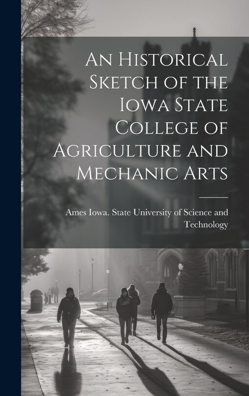 Couverture_An Historical Sketch of the Iowa State College of Agriculture and Mechanic Arts