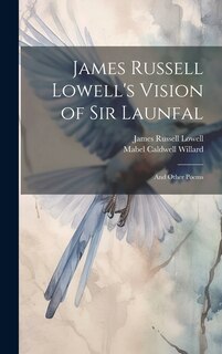 Couverture_James Russell Lowell's Vision of Sir Launfal