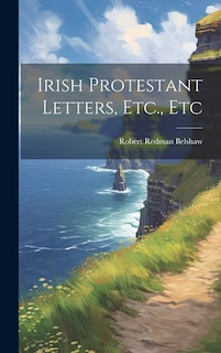 Irish Protestant Letters, Etc., Etc