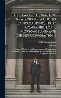 Front cover_The Laws of the State of New York Relating to Banks, Banking, Trust Companies, Loan, Mortgage and Safe Deposit Corporations