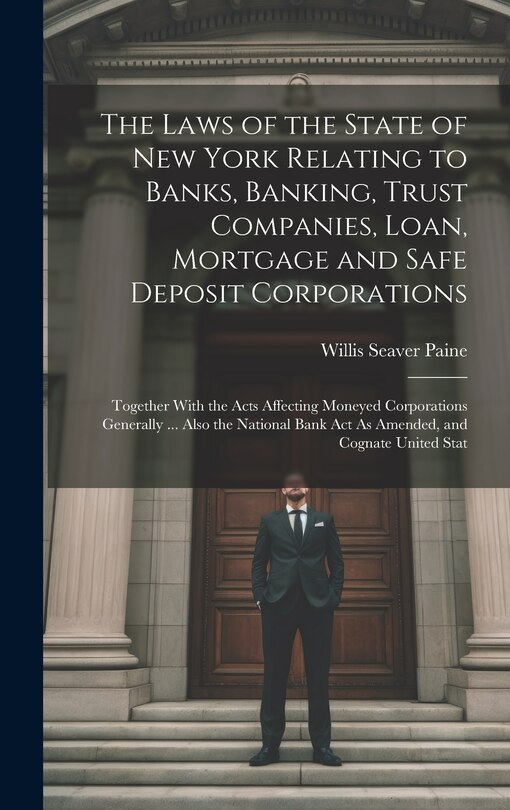 Front cover_The Laws of the State of New York Relating to Banks, Banking, Trust Companies, Loan, Mortgage and Safe Deposit Corporations