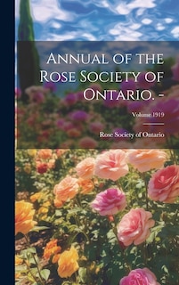 Couverture_Annual of the Rose Society of Ontario. -; Volume 1919