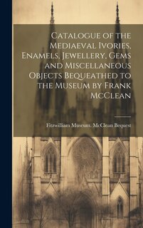 Front cover_Catalogue of the Mediaeval Ivories, Enamels, Jewellery, Gems and Miscellaneous Objects Bequeathed to the Museum by Frank McClean