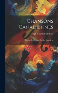 Chansons canadiennes: Paroles et musique par nos Canadiens