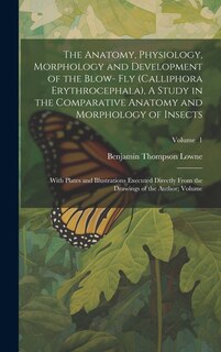 Front cover_The Anatomy, Physiology, Morphology and Development of the Blow- fly (Calliphora Erythrocephala), A Study in the Comparative Anatomy and Morphology of Insects; With Plates and Illustrations Executed Directly From the Drawings of the Author; Volume; Volume