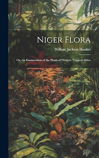 Front cover_Niger Flora; or, An Enumeration of the Plants of Western Tropical Africa