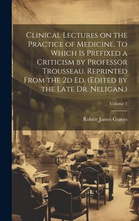 Couverture_Clinical Lectures on the Practice of Medicine. To Which is Prefixed a Criticism by Professor Trousseau. Reprinted From the 2d ed. (Edited by the Late Dr. Neligan.); Volume 1
