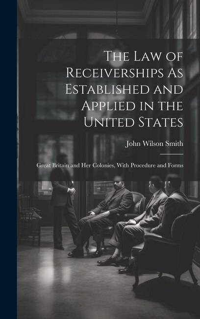 Front cover_The Law of Receiverships As Established and Applied in the United States