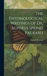 Couverture_The Entomological Writings of Dr. Alpheus Spring Packard