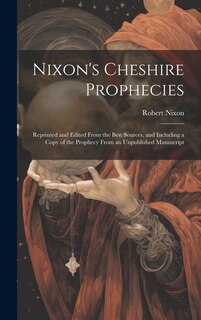 Front cover_Nixon's Cheshire Prophecies; Reprinted and Edited From the Best Sources, and Including a Copy of the Prophecy From an Unpublished Manuscript