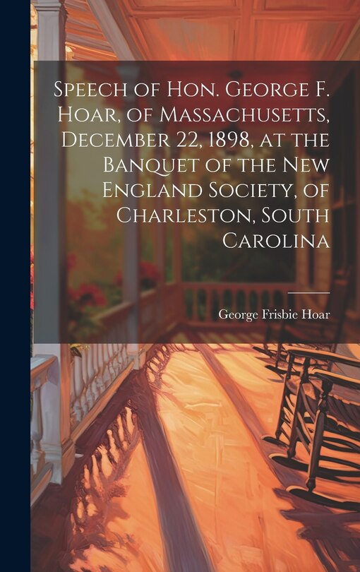 Couverture_Speech of Hon. George F. Hoar, of Massachusetts, December 22, 1898, at the Banquet of the New England Society, of Charleston, South Carolina