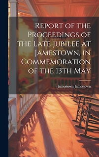 Couverture_Report of the Proceedings of the Late Jubilee at Jamestown, in Commemoration of the 13th May