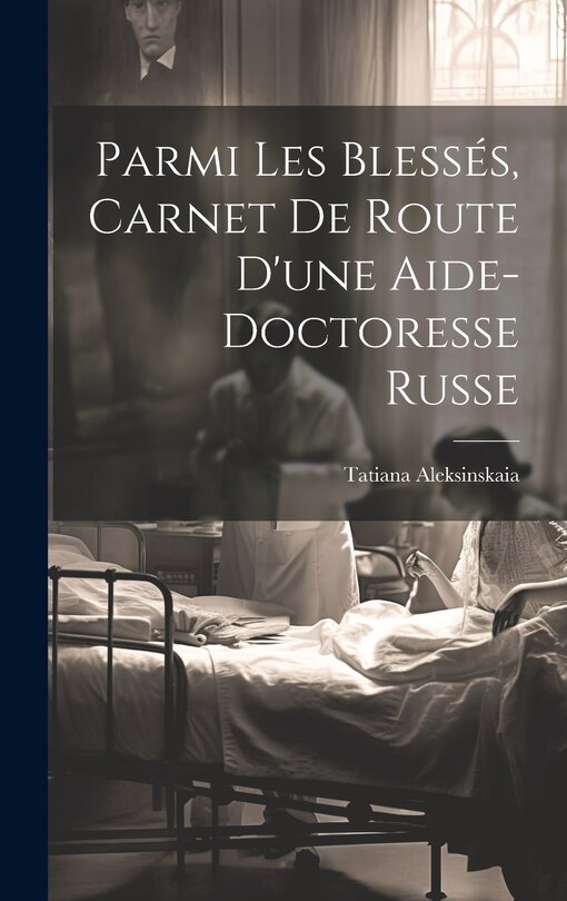 Couverture_Parmi les blessés, carnet de route d'une aide-doctoresse russe