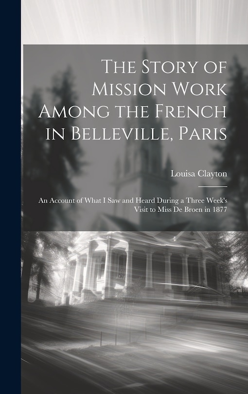 Front cover_The Story of Mission Work Among the French in Belleville, Paris