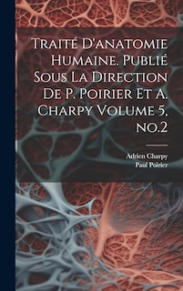 Front cover_Traité d'anatomie humaine. Publié sous la direction de P. Poirier et A. Charpy Volume 5, no.2