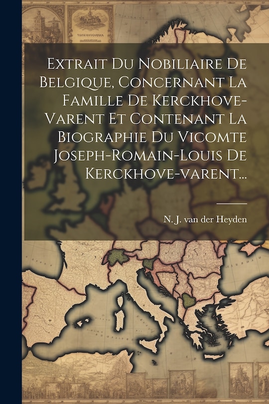 Couverture_Extrait Du Nobiliaire De Belgique, Concernant La Famille De Kerckhove-varent Et Contenant La Biographie Du Vicomte Joseph-romain-louis De Kerckhove-varent...