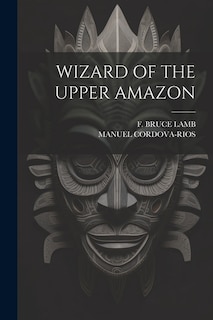 Front cover_Wizard of the Upper Amazon