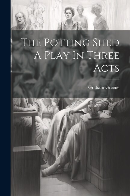 Front cover_The Potting Shed A Play In Three Acts