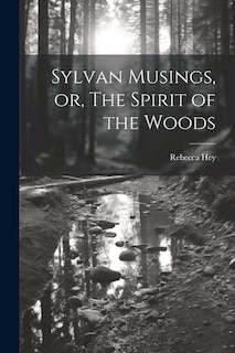 Front cover_Sylvan Musings, or, The Spirit of the Woods