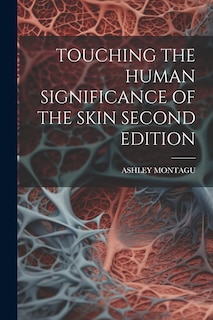 Touching the Human Significance of the Skin Second Edition