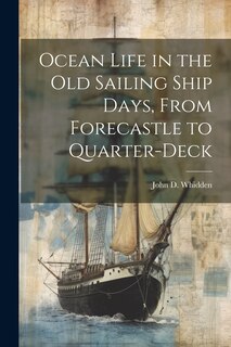 Couverture_Ocean Life in the old Sailing Ship Days, From Forecastle to Quarter-deck