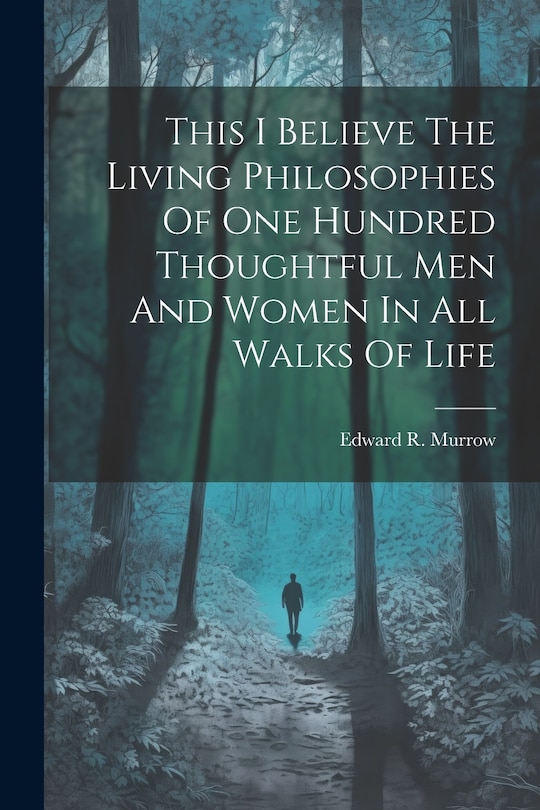 Couverture_This I Believe The Living Philosophies Of One Hundred Thoughtful Men And Women In All Walks Of Life