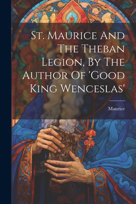 Front cover_St. Maurice And The Theban Legion, By The Author Of 'good King Wenceslas'