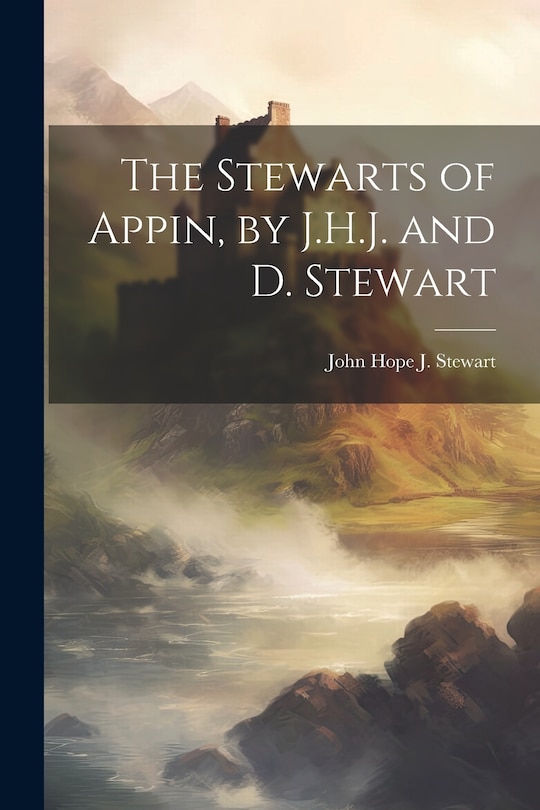 Front cover_The Stewarts of Appin, by J.H.J. and D. Stewart