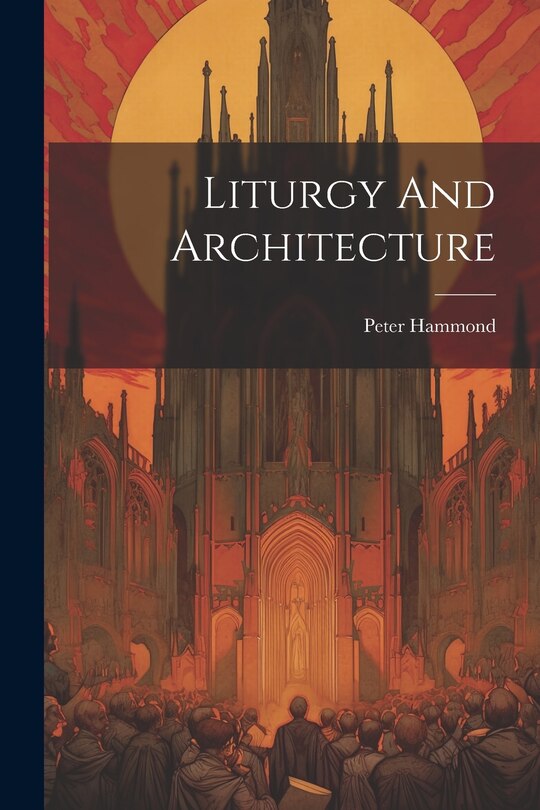 Front cover_Liturgy And Architecture