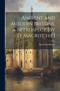 Front cover_Ancient and Modern Britons, a Retrospect [By D. Macritchie]