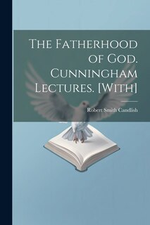 Couverture_The Fatherhood of God. Cunningham Lectures. [With]