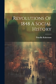 Front cover_Revolutions Of 1848 A Social History