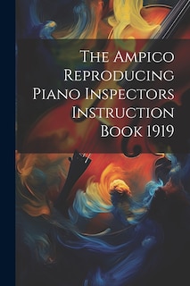 Front cover_The Ampico Reproducing Piano Inspectors Instruction Book 1919