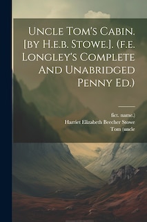 Front cover_Uncle Tom's Cabin. [by H.e.b. Stowe.]. (f.e. Longley's Complete And Unabridged Penny Ed.)
