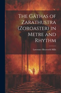 Front cover_The Gâthas of Zarathustra (Zoroaster) in Metre and Rhythm