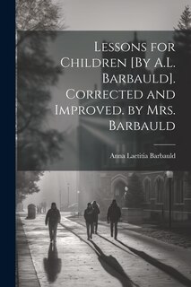 Couverture_Lessons for Children [By A.L. Barbauld]. Corrected and Improved. by Mrs. Barbauld