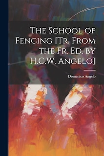 Front cover_The School of Fencing [Tr. From the Fr. Ed. by H.C.W. Angelo]