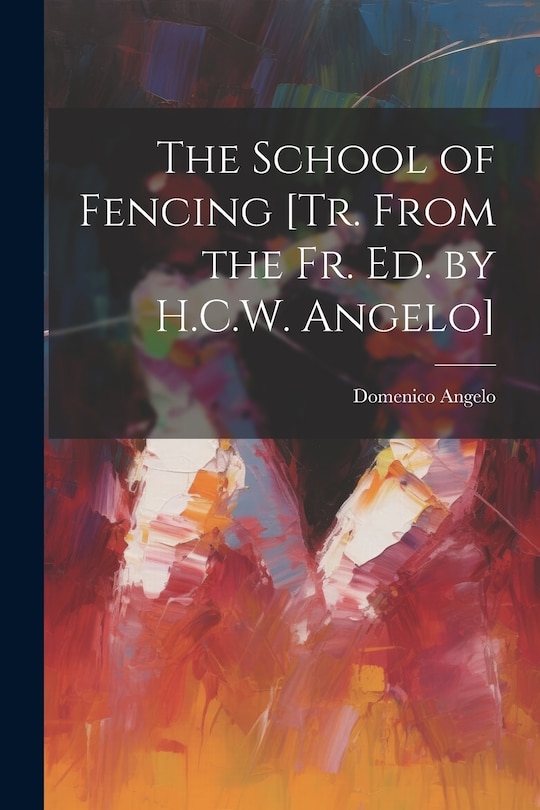 Front cover_The School of Fencing [Tr. From the Fr. Ed. by H.C.W. Angelo]