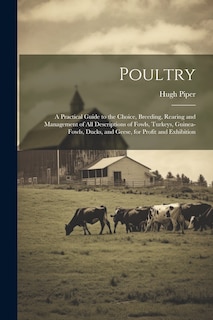 Couverture_Poultry; a Practical Guide to the Choice, Breeding, Rearing and Management of all Descriptions of Fowls, Turkeys, Guinea-fowls, Ducks, and Geese, for Profit and Exhibition