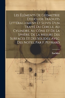 Front cover_Les Éléments De Géometrie D'euclide Traduits Littérallement Et Suivis D'un Traité Du Cercle, Au Cylindre, Au Cône Et De La Sphère, De La Mesure Des Surfaces Et Des Solides, Avec Des Notes, Par F. Peyrard