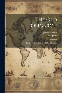 Couverture_The Old Oligarch; Being The Constitution Of The Athenians