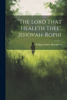 Front cover_'the Lord That Healeth Thee', Jehovah-rophi