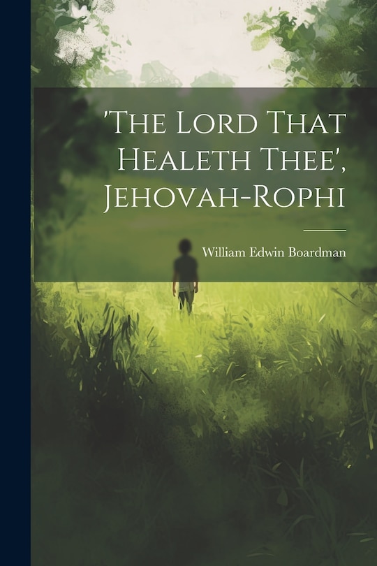 Front cover_'the Lord That Healeth Thee', Jehovah-rophi
