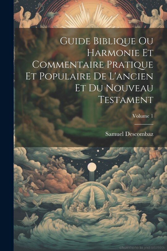 Front cover_Guide Biblique Ou Harmonie Et Commentaire Pratique Et Populaire De L'ancien Et Du Nouveau Testament; Volume 1