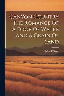 Couverture_Canyon Country The Romance Of A Drop Of Water And A Grain Of Sand